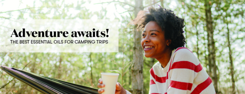 Adventure awaits! The best essential oils for camping trips | Young ...