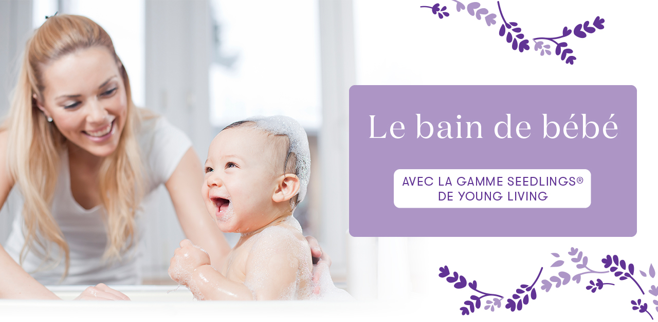 Infusez le bain de bébé avec Seedlings® - Blog Young Living